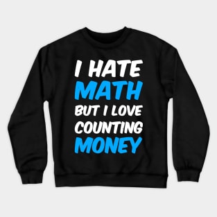 I Hate Math But I Love Counting Money Crewneck Sweatshirt